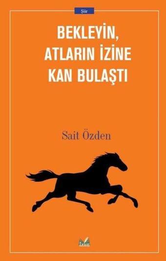 Bekleyin Atların İzine Kan Bulaştı - Sait Özden - İzan Yayıncılık