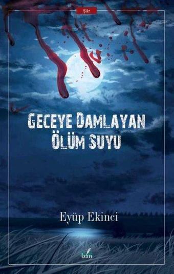 Geceye Damlayan Ölüm Suyu - Eyüp Ekinci - İzan Yayıncılık