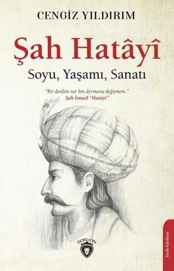 Şah Hatayi: Soyu - Yaşamı - Sanatı - Cengiz Yıldırım - Dorlion Yayınevi