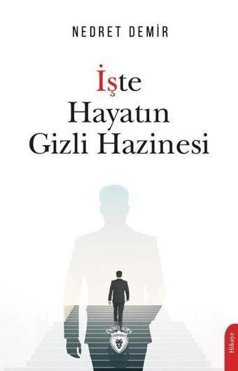 İşte Hayatın Gizli Hazinesi - Nedret Demir - Dorlion Yayınevi