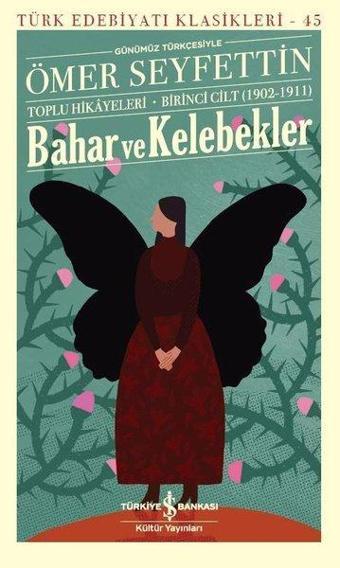 Bahar ve Kelebekler - Toplu Hikayeleri - Birinci Cilt 1902 - 1911 - İş Bankası Kültür Yayınları