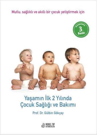 Yaşamın İlk 2 Yılında Çocuk Sağlığı ve Bakımı - Gülbin Gökçay - Nobel Tıp Kitabevleri