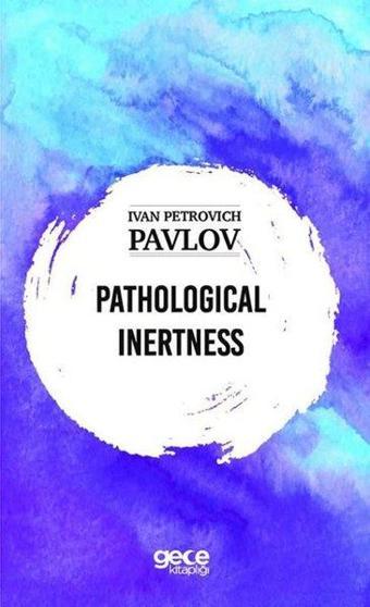 Pathological Inertness - Ivan Petrovich Pavlov - Gece Kitaplığı