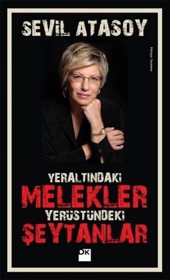 Yeraltındaki Melekler Yerüstündeki Şeytanlar - Sevil Atasoy - Doğan Kitap