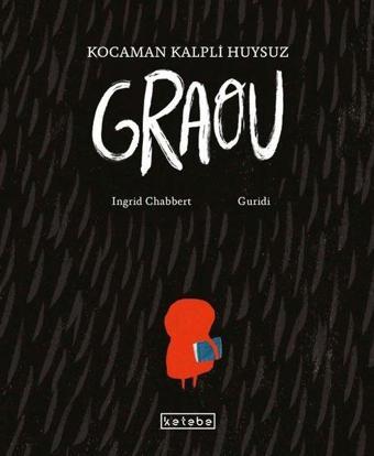 Kocaman Kalpli Huysuz Graou - Ingrid Chabbert - Ketebe