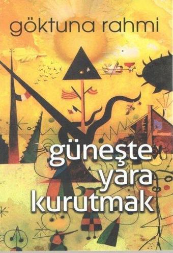 Güneşte Yara Kurutmak - Göktuna Rahmi - Kültür Ajans Tanıtım ve Organizasyo