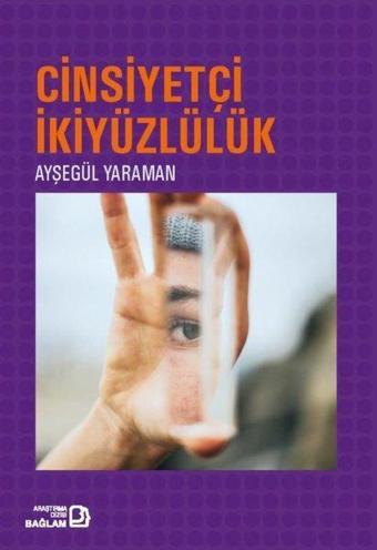 Cinsiyetçi İkiyüzlülük - Ayşegül Yaraman - Bağlam Yayıncılık