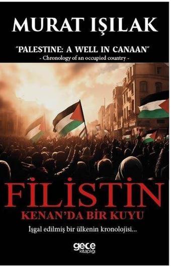 Filistin Kenan'da Bir Kuyu - İşgal Edilmiş Bir Ülkenin Kronolojisi… - Murat Işılak - Gece Kitaplığı