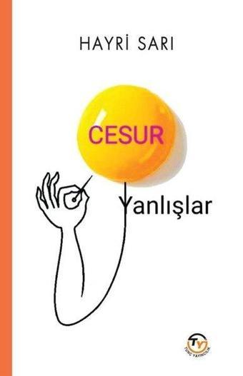 Cesur Yanlışlar - Hayri Sarı - Tunç Yayıncılık