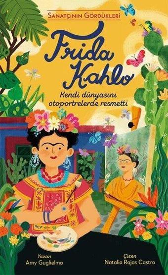 Frida Kahlo - Sanatçının Gördükleri - Amy Guglielmo - Everest Yayınları