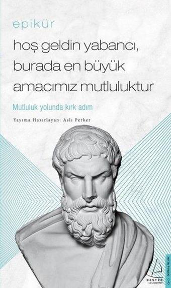 Epikür - Hoş Geldin Yabancı - Burada En Büyük Amacımız Mutluluktur - Epiküros  - Destek Yayınları