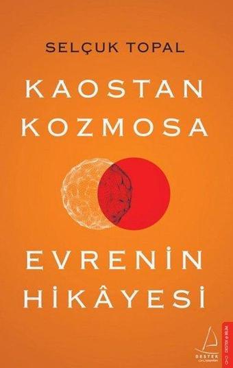 Kaostan Kozmosa Evrenin Hikayesi - Selçuk Topal - Destek Yayınları