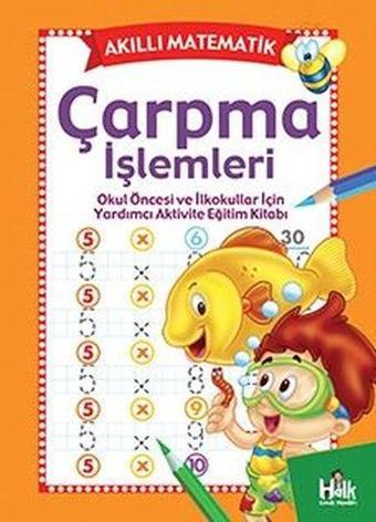 Çarpma İşlemleri-Akıllı Matematik - Kolektif  - Halk Kitabevi Yayınevi