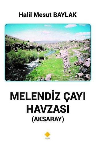 Melendiz Çayı Havzası - Aksaray - Halil Mesut Baylak - Duvar Yayınları