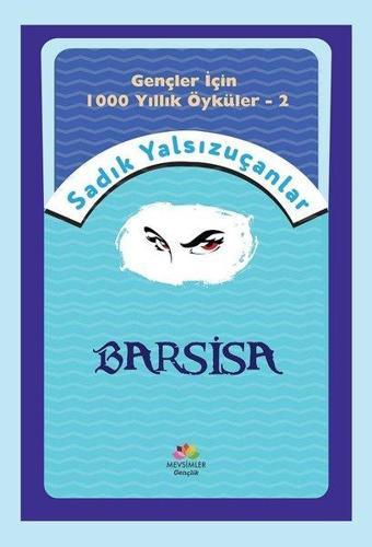 Barsisa - Gençler İçin 1000 Yıllık Öyküler 2 - Sadık Yalsızuçanlar - Mevsimler Çocuk