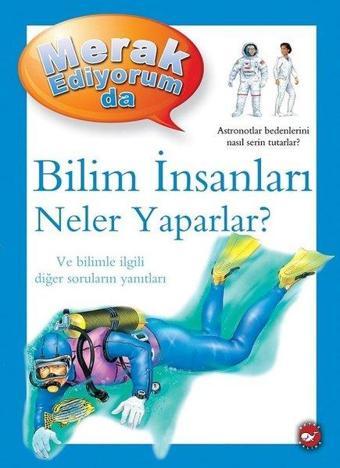 Bilim İnsanları Neler Yaparlar? -  Merak Ediyorum da - Beyaz Balina Yayınları