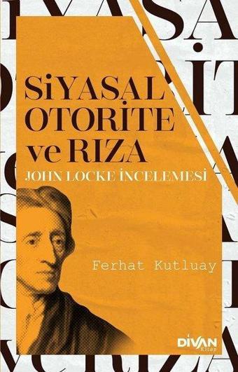 Siyasal Otorite ve Rıza - John Locke İncelemesi - Ferhat Kutluay - Divan Kitap