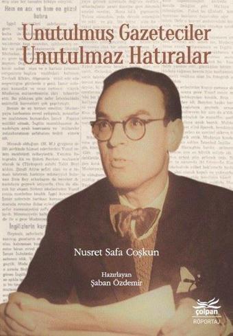 Unutulmuş Gazeteciler Unutulmaz Hatıralar - Nusret Safa Coşkun - Çolpan