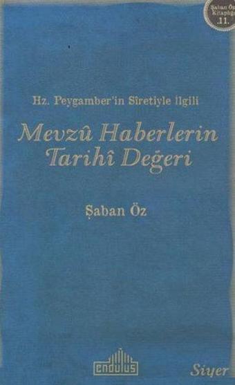 Hz. Peygamberin Siretiyle İlgili Mevzu Haberlerin Tarihi Değeri - Şaban Özdemir - Endülüs