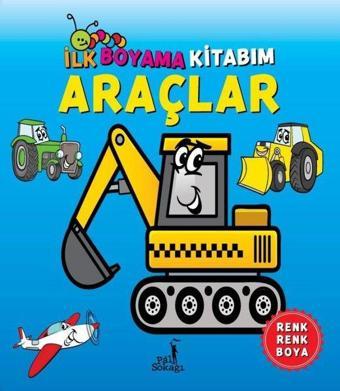 Araçlar - İlk Boyama Kitabım - Kolektif  - Pal Sokağı