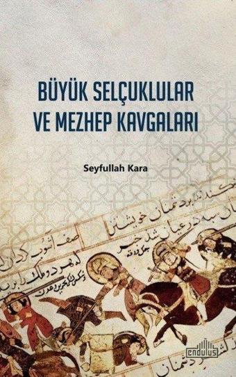 Büyük Selçuklular ve Mezhep Kavgaları - Seyfullah Kara - Endülüs