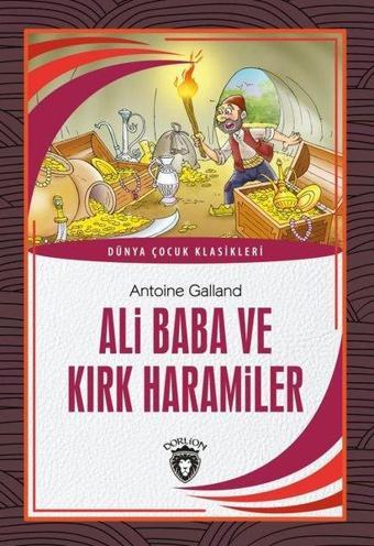 Ali Baba ve Kırk Haramiler - Dünya Çocuk Klasikleri - Antoine Galland - Dorlion Yayınevi