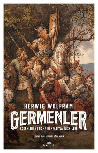 Germenler: Kökenleri ve Roma Dünyasıyla İlişkileri - Herwig Wolfram - Kronik Kitap