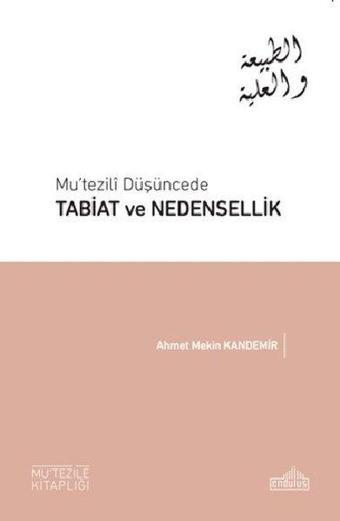 Mu'tezilî Düşüncede Tabiat ve Nedensellik - Ahmet Mekin Kandemir - Endülüs