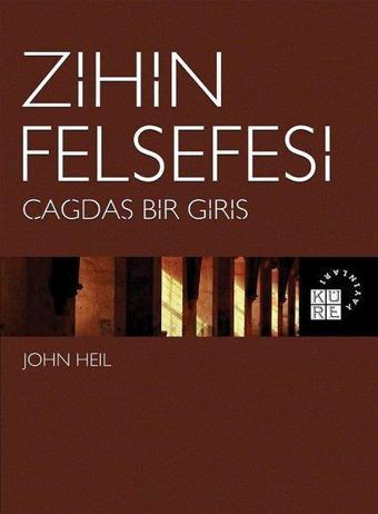 Zihin Felsefesi-Çağdaş Bir Giriş - John Heil - Küre Yayınları