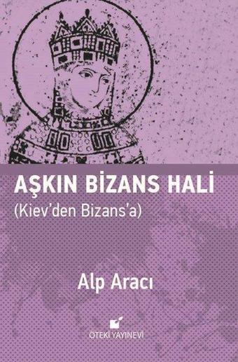 Aşkın Bizans Hali - Alp Aracı - Öteki Yayınevi