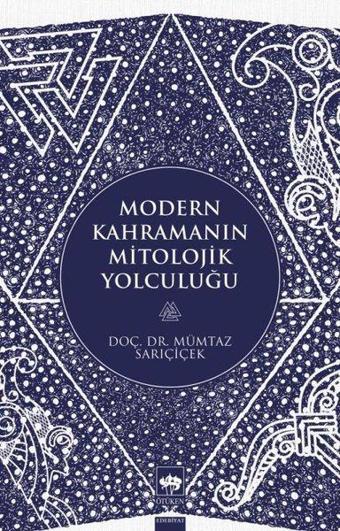 Modern Kahramanın Mitolojik Yolculuğu - Mümtaz Sarıçiçek - Ötüken Neşriyat