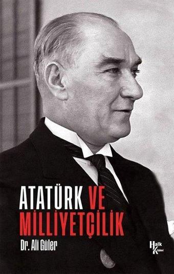 Atatürk ve Milliyetçilik - Ali Güler - Halk Kitabevi Yayınevi