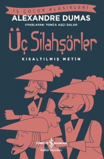 Üç Silahşörler - Kısaltılmış Metin - İş Çocuk Klasikleri - Alexandre Dumas - İş Bankası Kültür Yayınları