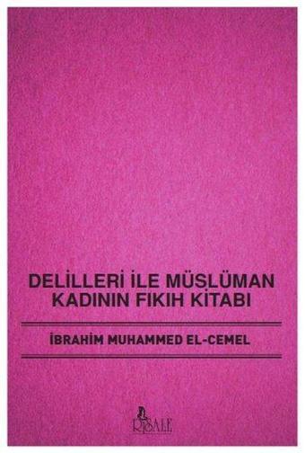 Delilleri İle Müslüman Kadının Fıkıh Kitabı - İbrahim Muhammed El-Cemel - Risale Yayınları