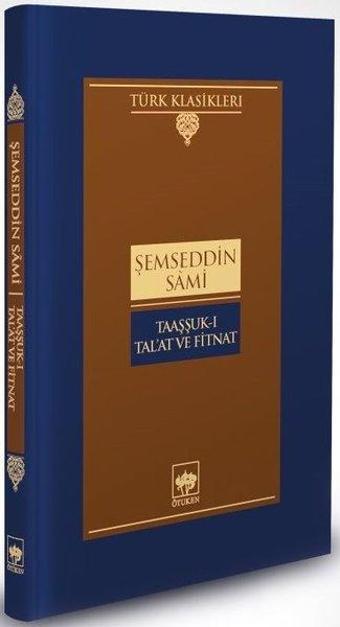 Taaşşuk-ı Talat ve Fitnat - Türk Klasikleri - Şemseddin Sami - Ötüken Neşriyat