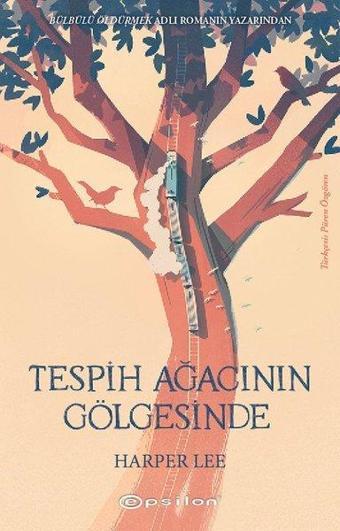 Tespih Ağacının Gölgesinde - Harper Lee - Epsilon Yayınevi