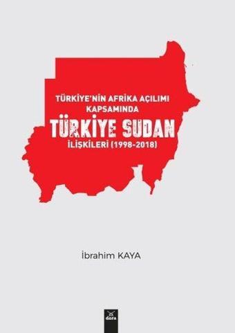 Türkiye'nin Afrika Açılımı Kapsamında Türkiye Sudan İlişkileri 19982018 - İbrahim Kaya - Dora Yayıncılık