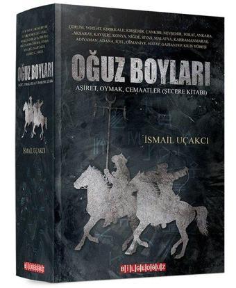 Oğuz Boyları: Aşiret - Oymak - Cemaatler - Şecere Kitabı - İsmail Uçakcı - Bilgeoğuz Yayınları