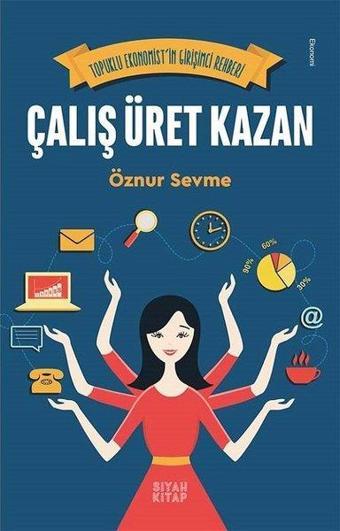 Çalış Üret Kazan - Öznur Sevme - Siyah Kitap