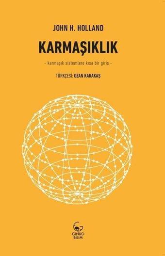 Karmaşıklık Karmaşık Sistemlere Kısa Bir Giriş - John H. Holland - Ginko Bilim