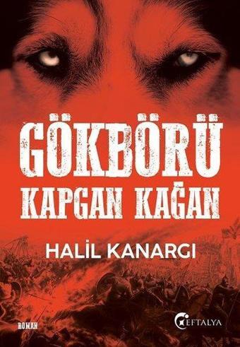 Gökbörü Kapgan Kağan - Halil Kanargı - Eftalya Yayınları