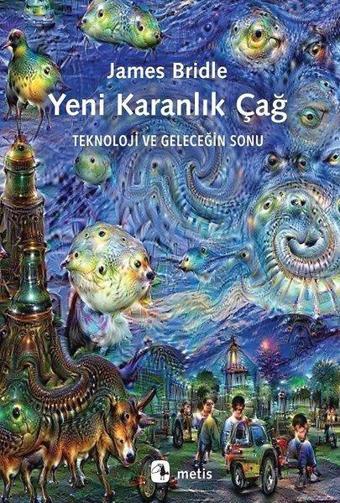 Yeni Karanlık Çağ Teknoloji Ve Geleceğin Sonu - James Bridle - Metis Yayınları