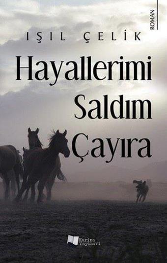 Hayallerimi Saldım Çayıra - Işıl Çelik - Karina Yayınevi