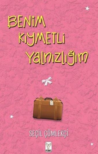 Benim Kıymetli Yalnızlığım - Seçil Çömlekçi - Feniks Kitap