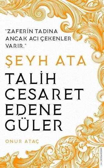 Şeyh Ata - Talih Cesaret Edene Güler - Onur Ataç - Destek Yayınları