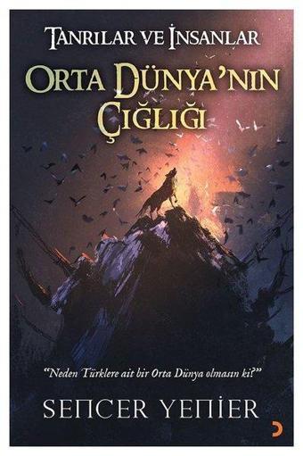 Tanrılar ve İnsanlar Orta Dünyanın Çığlığı - Sencer Yenier - Cinius Yayınevi