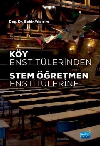 Köy Enstitülerinden Stem Öğretmen Enstitülerine - Bekir Yıldırım - Nobel Akademik Yayıncılık