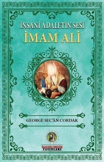 İnsani Adaletin Sesi: İmam Ali - George Sec'an Cordak - İmam Rıza Dergahı Yayınları