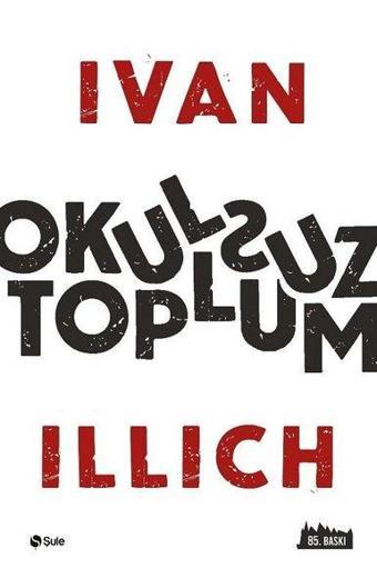 Okulsuz Toplum - Ivan Illich - Şule Yayınları