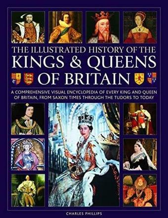 Kings and Queens of Britain Illustrated History of - Charles Phillips - anness publishing